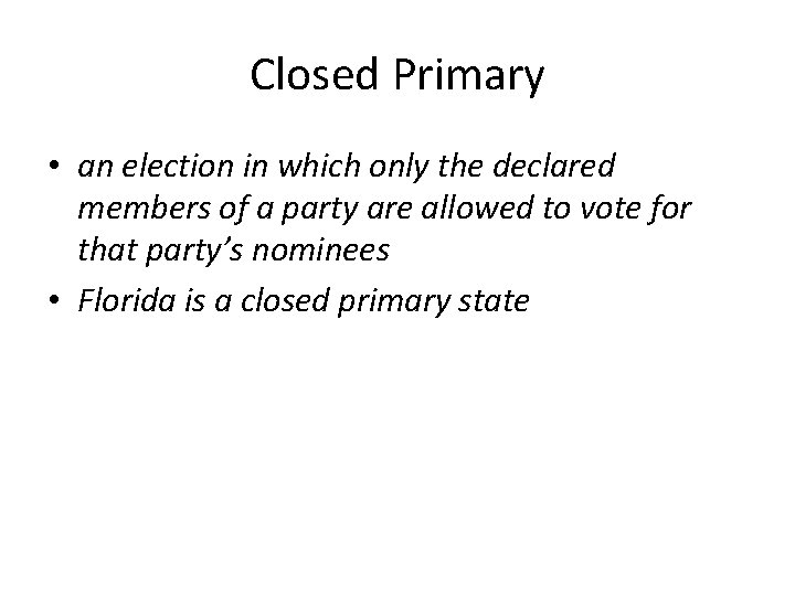 Closed Primary • an election in which only the declared members of a party