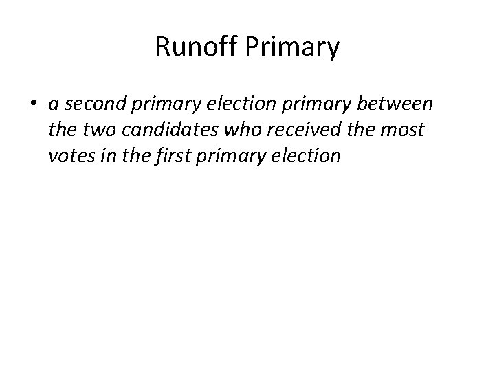 Runoff Primary • a second primary election primary between the two candidates who received