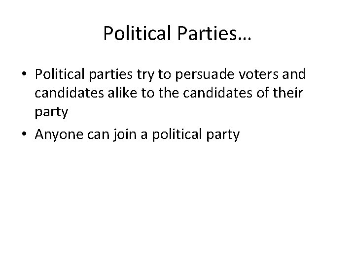 Political Parties… • Political parties try to persuade voters and candidates alike to the