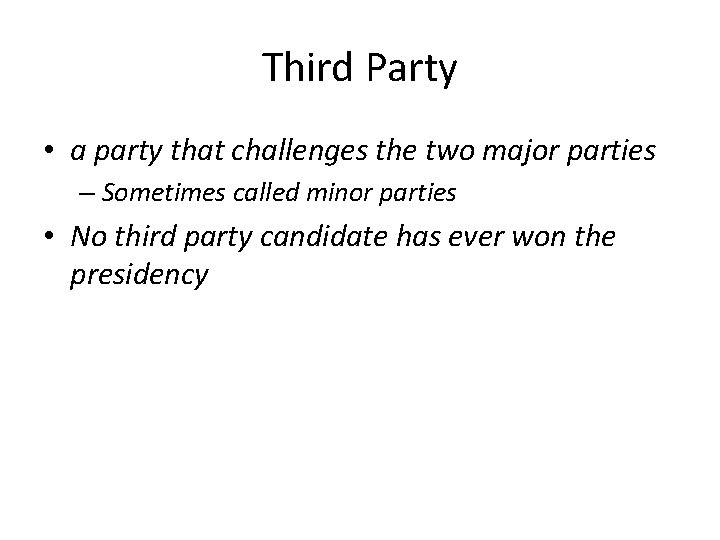 Third Party • a party that challenges the two major parties – Sometimes called