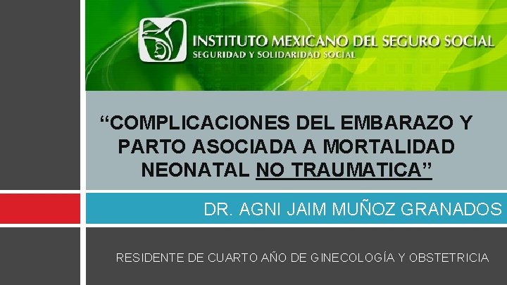 “COMPLICACIONES DEL EMBARAZO Y PARTO ASOCIADA A MORTALIDAD NEONATAL NO TRAUMATICA” DR. AGNI JAIM