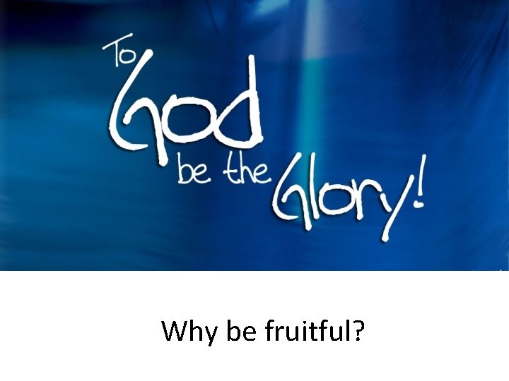 Why be fruitful? 