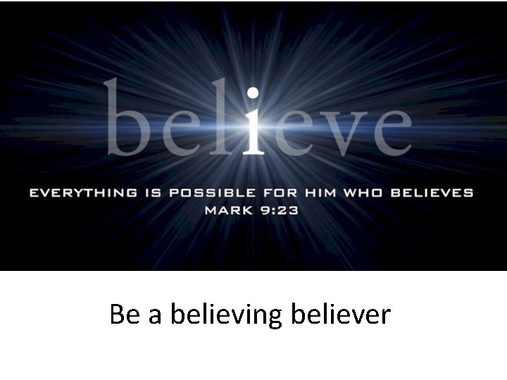 Be a believing believer 