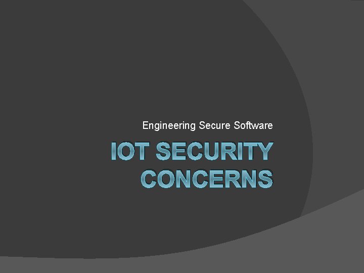 Engineering Secure Software IOT SECURITY CONCERNS 