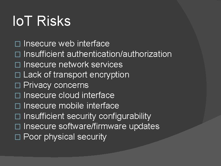 Io. T Risks � � � � � Insecure web interface Insufficient authentication/authorization Insecure