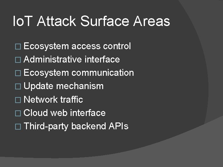Io. T Attack Surface Areas � Ecosystem access control � Administrative interface � Ecosystem