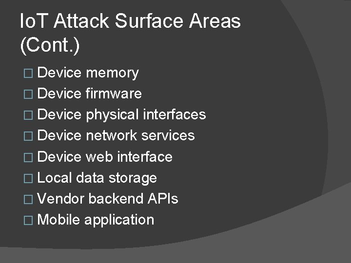 Io. T Attack Surface Areas (Cont. ) � Device memory � Device firmware �