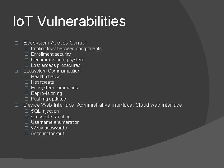 Io. T Vulnerabilities � Ecosystem Access Control Implicit trust between components Enrollment security Decommissioning