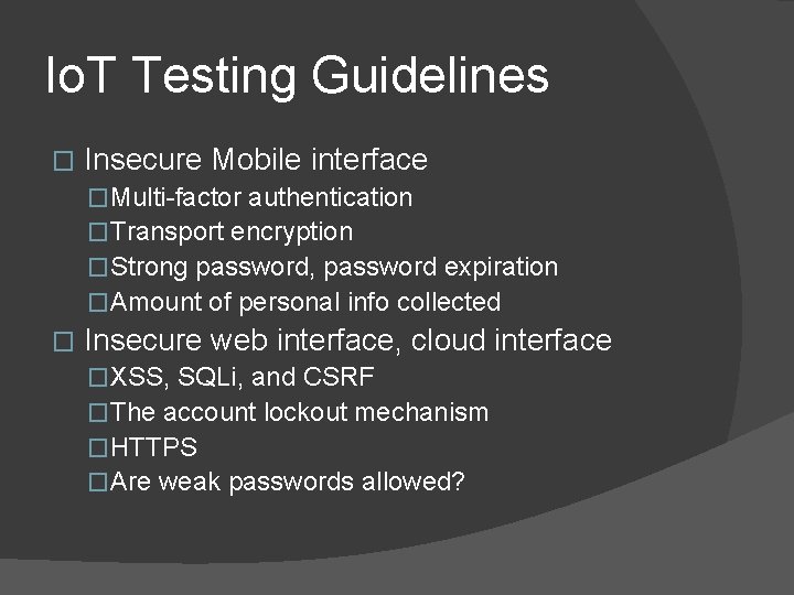 Io. T Testing Guidelines � Insecure Mobile interface �Multi-factor authentication �Transport encryption �Strong password,