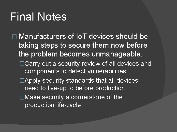 Final Notes � Manufacturers of Io. T devices should be taking steps to secure