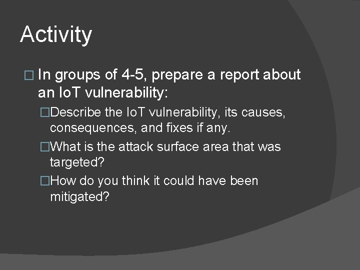 Activity � In groups of 4 -5, prepare a report about an Io. T