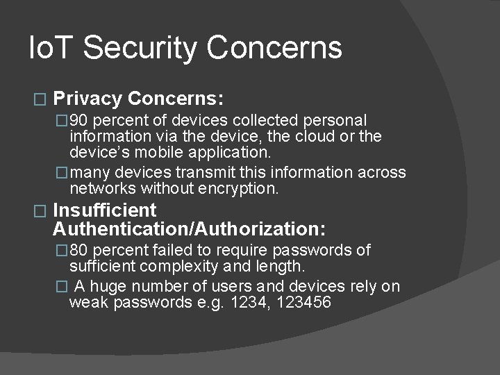 Io. T Security Concerns � Privacy Concerns: � 90 percent of devices collected personal