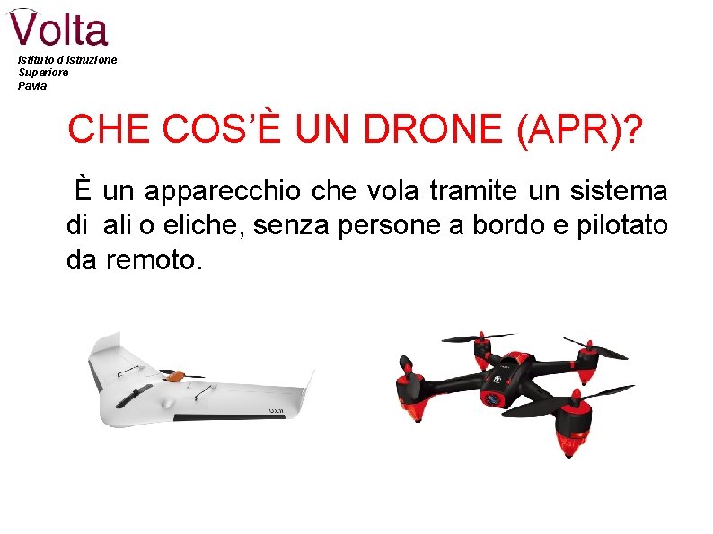 Istituto d'Istruzione Superiore Pavia CHE COS’È UN DRONE (APR)? È un apparecchio che vola