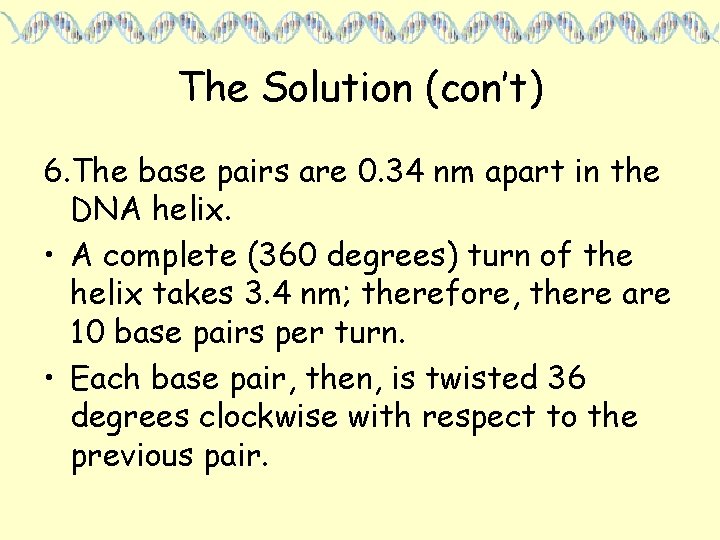 The Solution (con’t) 6. The base pairs are 0. 34 nm apart in the
