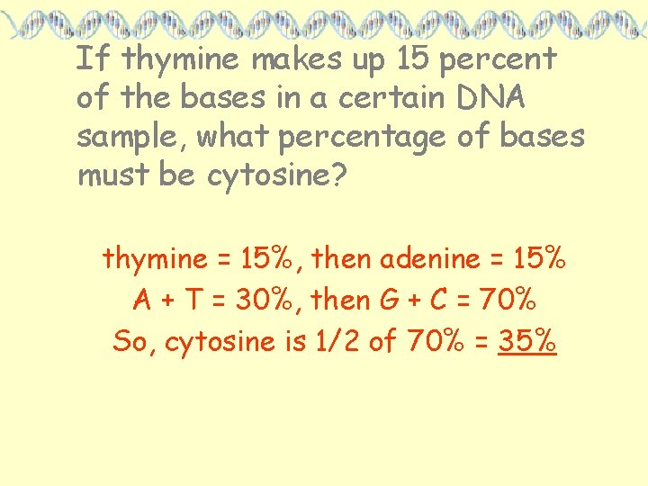 If thymine makes up 15 percent of the bases in a certain DNA sample,