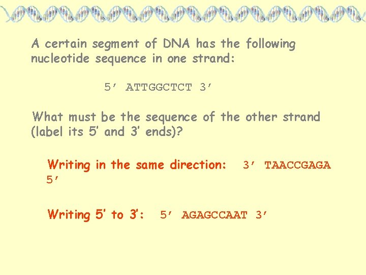 A certain segment of DNA has the following nucleotide sequence in one strand: 5’