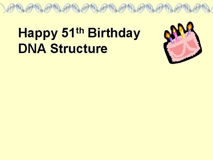 Happy 51 th Birthday DNA Structure 