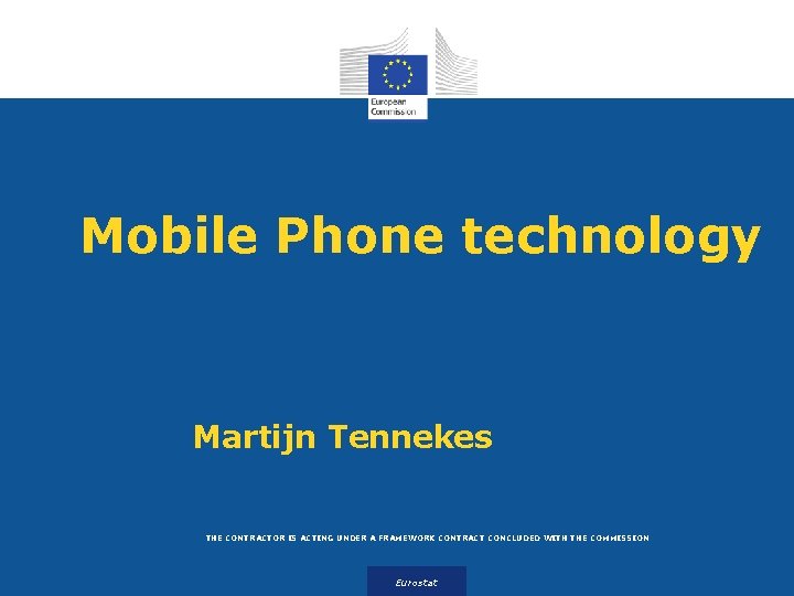 Mobile Phone technology Martijn Tennekes THE CONTRACTOR IS ACTING UNDER A FRAMEWORK CONTRACT CONCLUDED