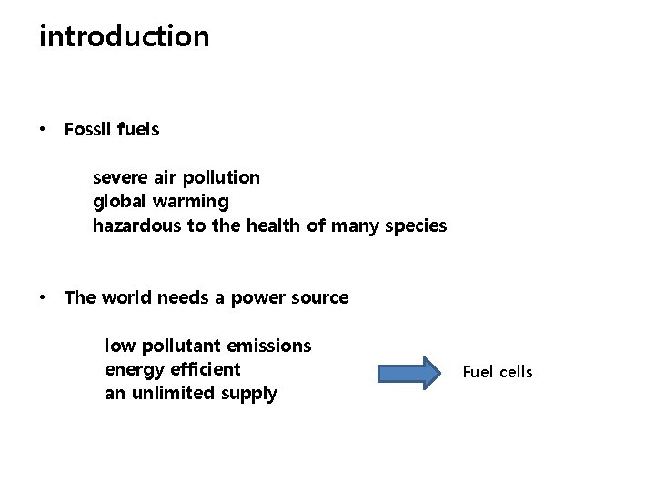 introduction • Fossil fuels severe air pollution global warming hazardous to the health of