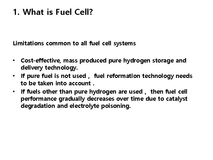 1. What is Fuel Cell? Limitations common to all fuel cell systems • Cost-effective,