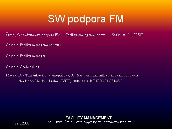 SW podpora FM Štrup , O. : Softwarová podpora FM, Facility management news 1/2006,