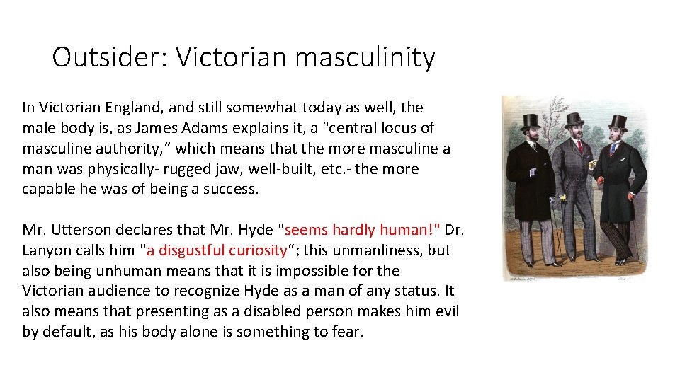 Outsider: Victorian masculinity In Victorian England, and still somewhat today as well, the male