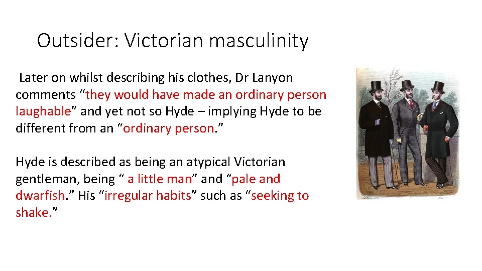 Outsider: Victorian masculinity Later on whilst describing his clothes, Dr Lanyon comments “they would