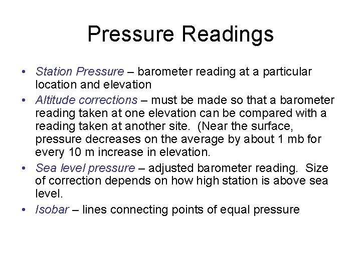Pressure Readings • Station Pressure – barometer reading at a particular location and elevation