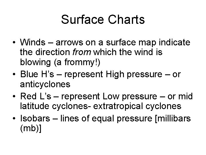 Surface Charts • Winds – arrows on a surface map indicate the direction from