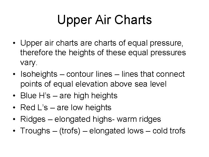 Upper Air Charts • Upper air charts are charts of equal pressure, therefore the