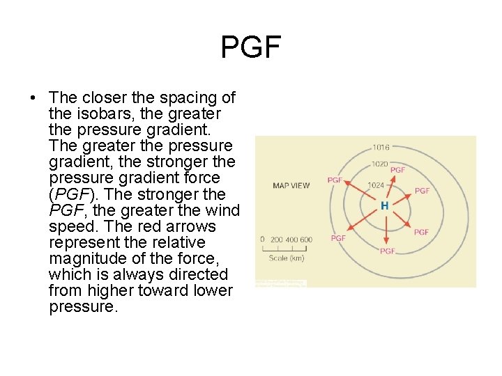 PGF • The closer the spacing of the isobars, the greater the pressure gradient.