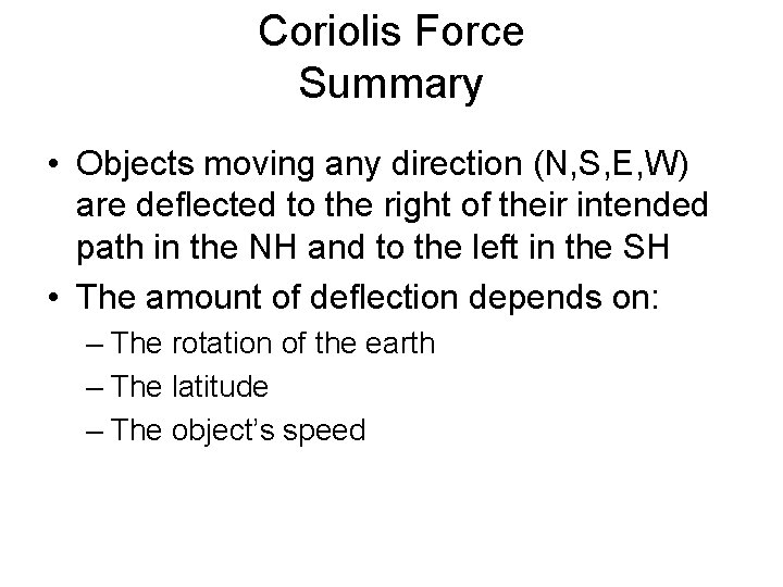 Coriolis Force Summary • Objects moving any direction (N, S, E, W) are deflected