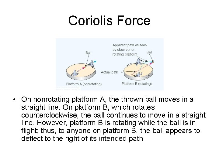 Coriolis Force • On nonrotating platform A, the thrown ball moves in a straight