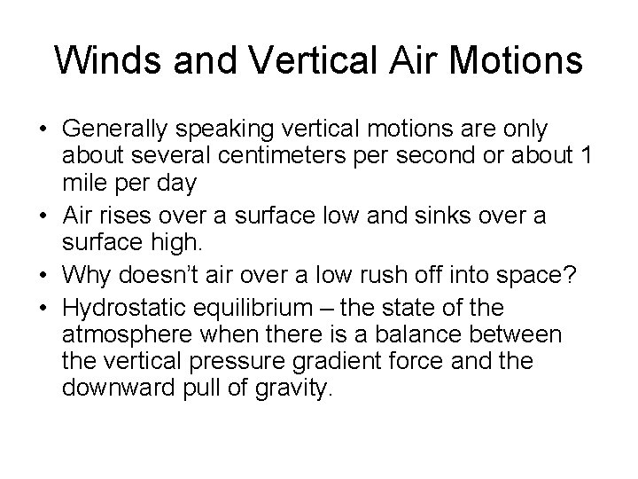 Winds and Vertical Air Motions • Generally speaking vertical motions are only about several