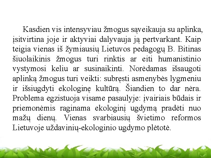 Kasdien vis intensyviau žmogus sąveikauja su aplinka, įsitvirtina joje ir aktyviai dalyvauja ją pertvarkant.