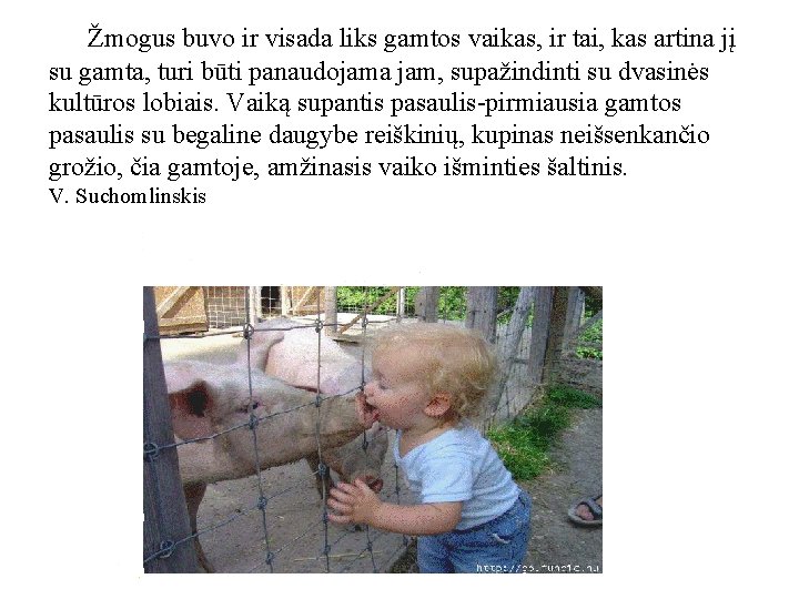 Žmogus buvo ir visada liks gamtos vaikas, ir tai, kas artina jį su gamta,