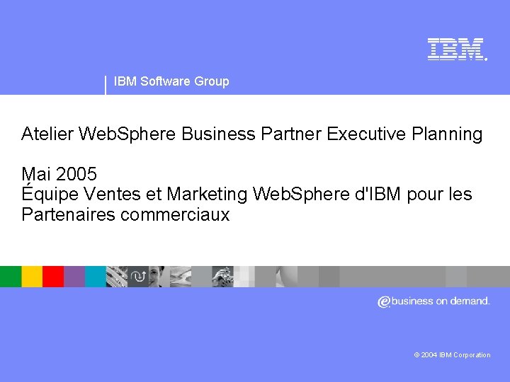 IBM Software Group | logiciel Web. Sphere ® IBM Software Group Atelier Web. Sphere