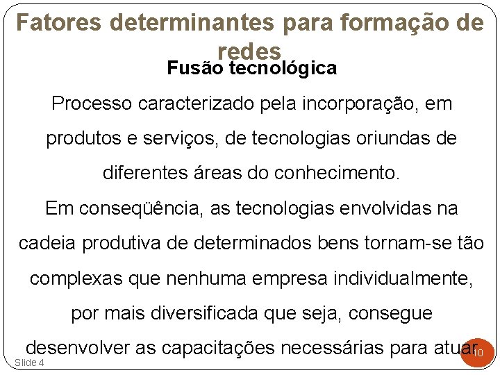 Fatores determinantes para formação de redes Fusão tecnológica Processo caracterizado pela incorporação, em produtos