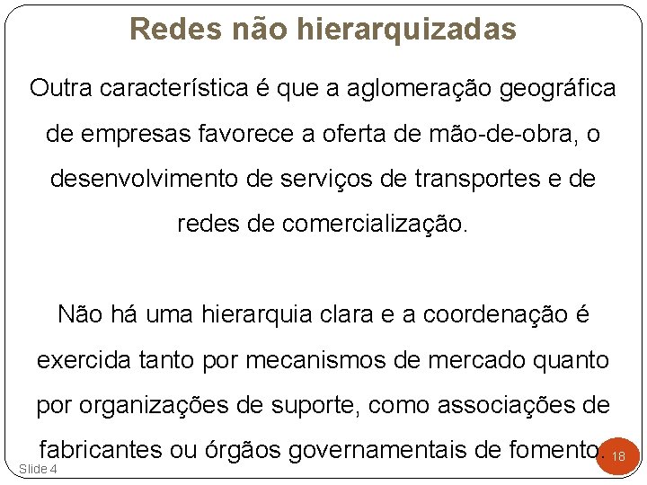 Redes não hierarquizadas Outra característica é que a aglomeração geográfica de empresas favorece a