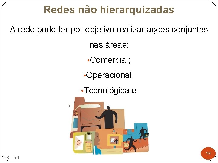 Redes não hierarquizadas A rede pode ter por objetivo realizar ações conjuntas nas áreas: