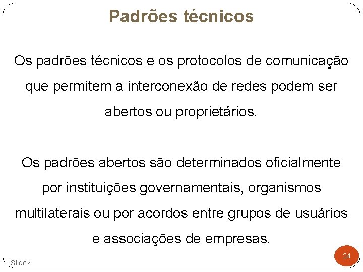 Padrões técnicos Os padrões técnicos e os protocolos de comunicação que permitem a interconexão