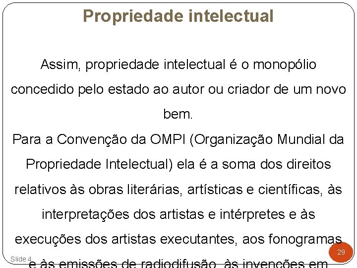 Propriedade intelectual Assim, propriedade intelectual é o monopólio concedido pelo estado ao autor ou