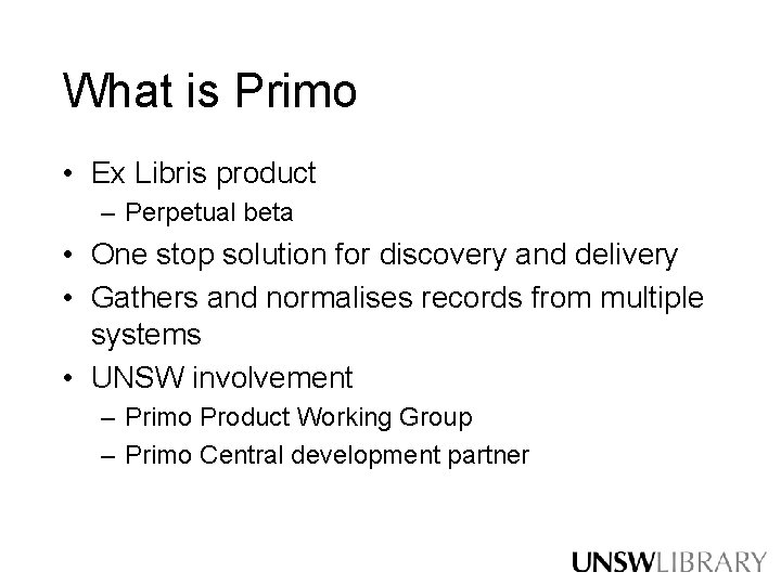 What is Primo • Ex Libris product – Perpetual beta • One stop solution What is Primo • Ex Libris product – Perpetual beta • One stop solution