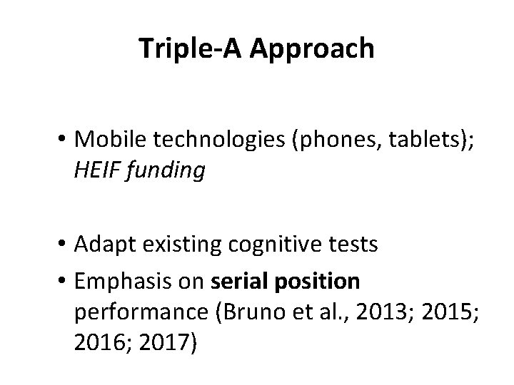 Triple-A Approach • Mobile technologies (phones, tablets); HEIF funding • Adapt existing cognitive tests