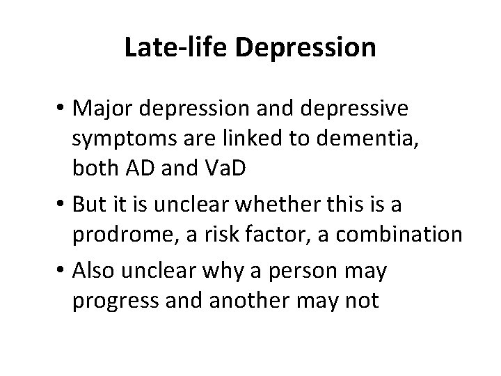 Late-life Depression • Major depression and depressive symptoms are linked to dementia, both AD
