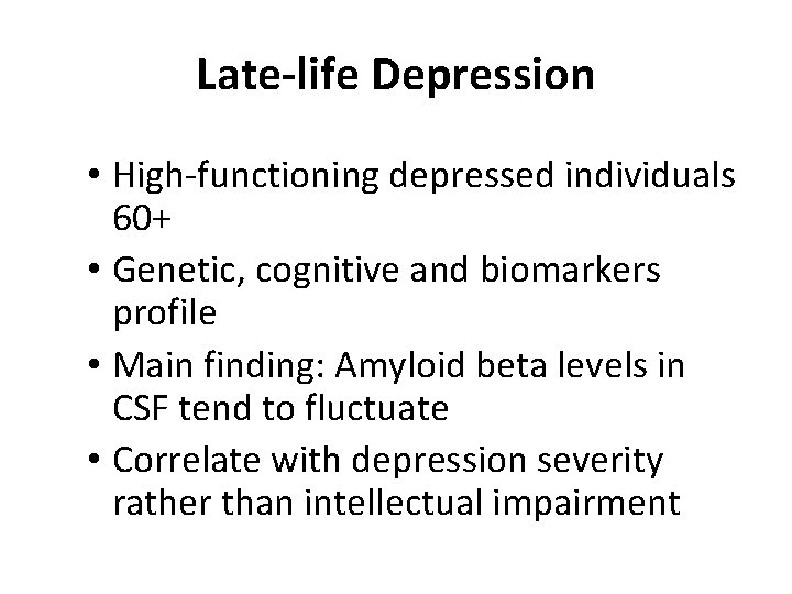 Late-life Depression • High-functioning depressed individuals 60+ • Genetic, cognitive and biomarkers profile •