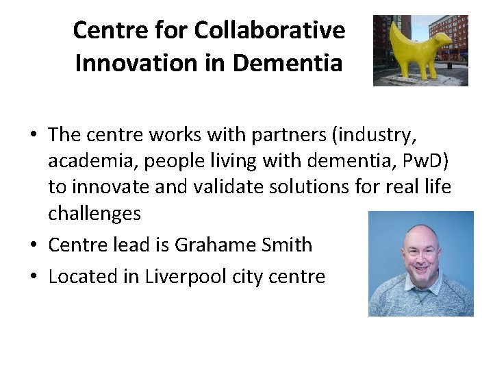 Centre for Collaborative Innovation in Dementia • The centre works with partners (industry, academia,