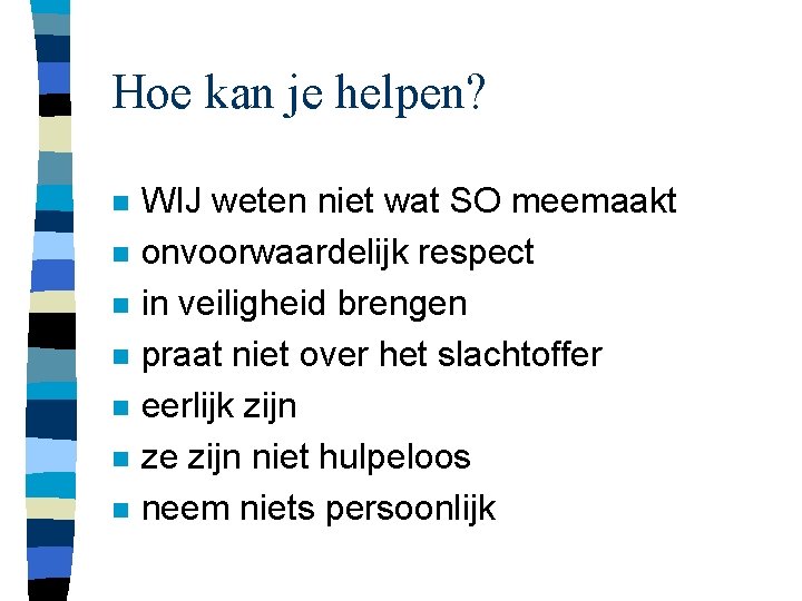 Hoe kan je helpen? n n n n WIJ weten niet wat SO meemaakt