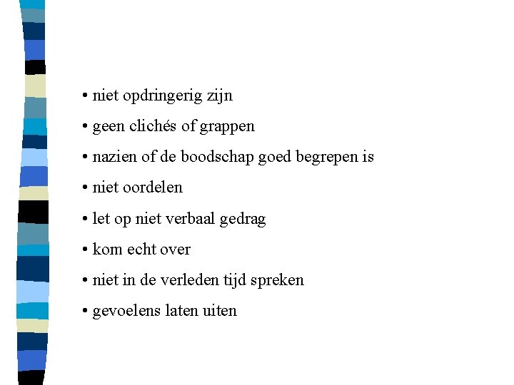  • niet opdringerig zijn • geen clichés of grappen • nazien of de