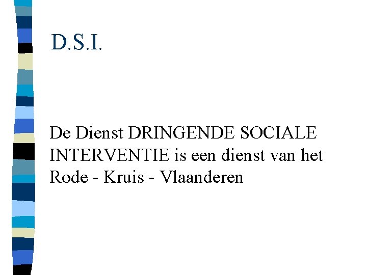 D. S. I. De Dienst DRINGENDE SOCIALE INTERVENTIE is een dienst van het Rode